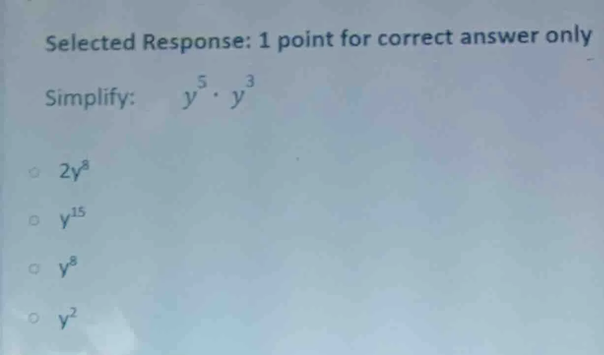 selected response: 1 point for correct answer only simplify: y^{5} cdot…