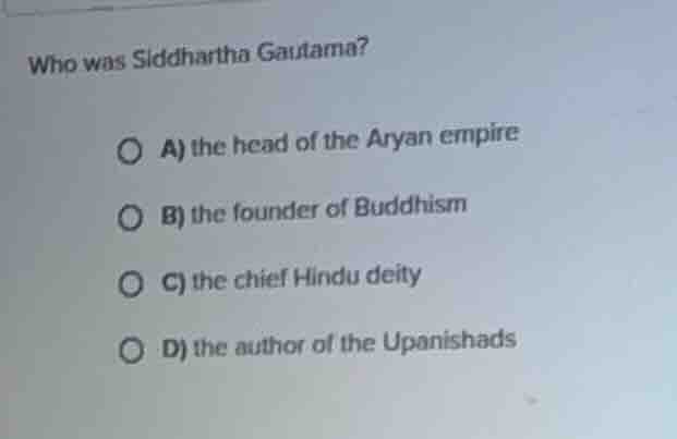 who was siddhartha gautama? a) the head of the aryan empire b) the foun…