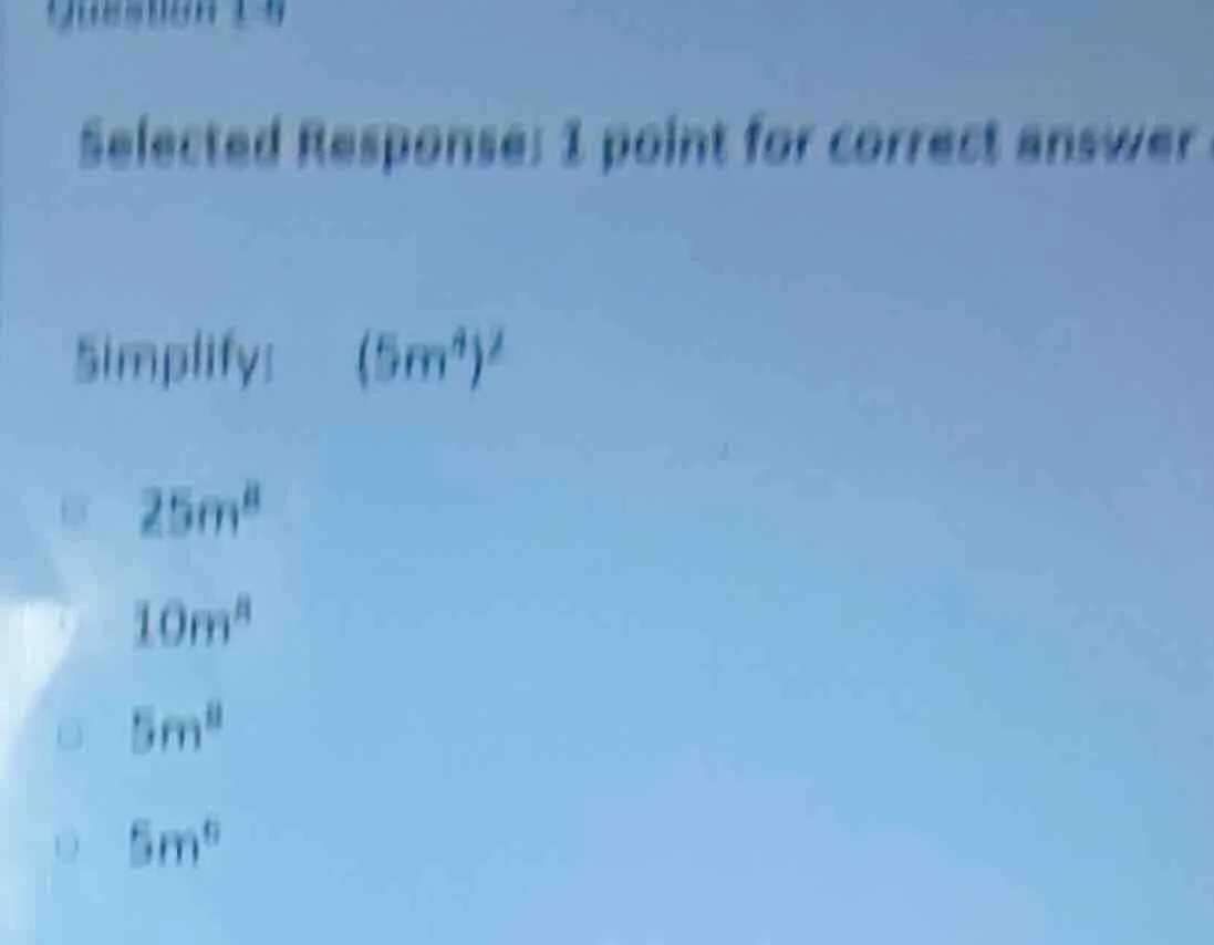 selected response: 1 point for correct answer simplify: $(5m^{4})^{2}$ …