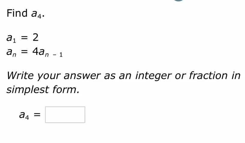 find $a_4$.\\ $a_1 = 2$\\ $a_n = 4a_{n - 1}$\\ write your answer as an …