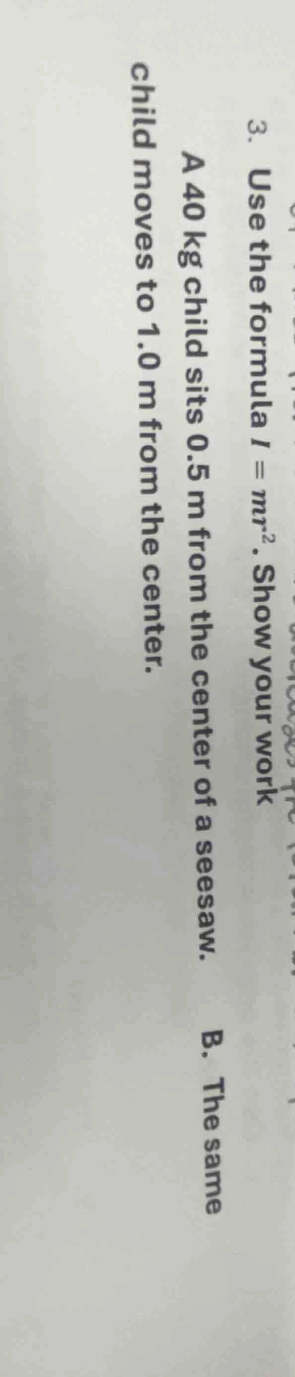 3. use the formula $i = mr^2$. show your work a 40 kg child sits 0.5 m …