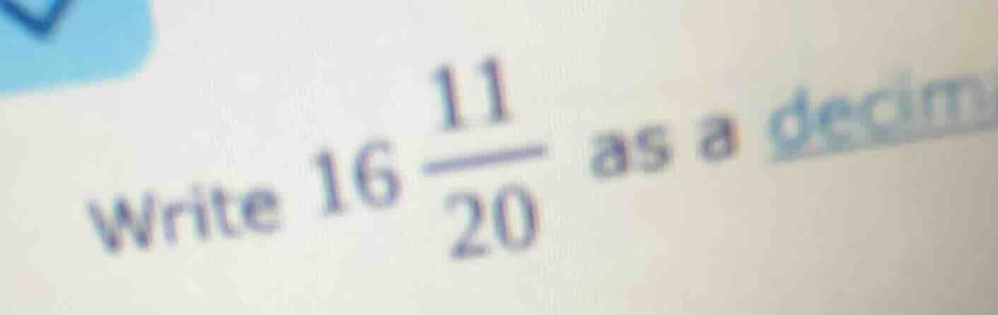 write $16\\dfrac{11}{20}$ as a decim