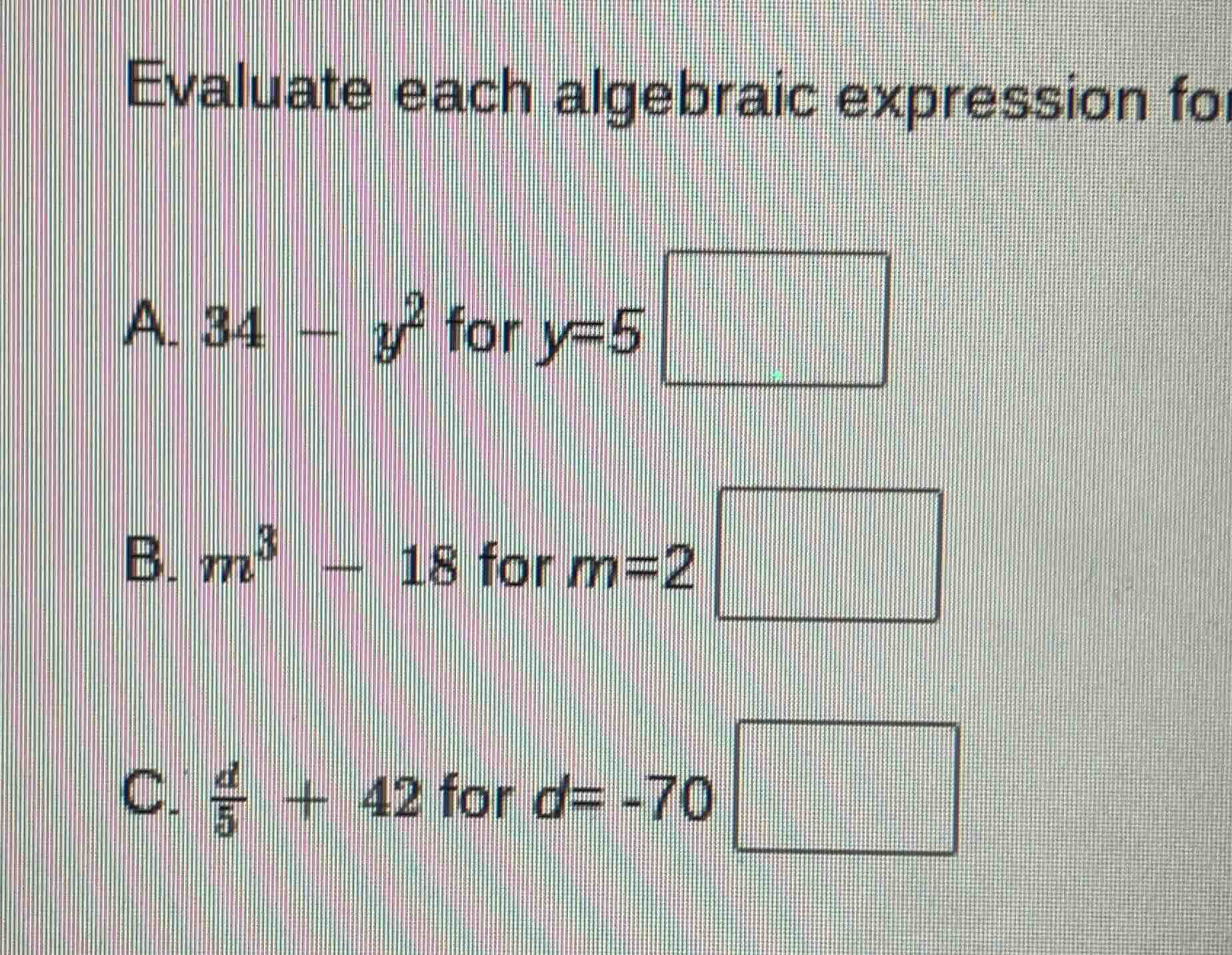 evaluate each algebraic expression for a. $34 - y^2$ for $y = 5$ b. $m^…