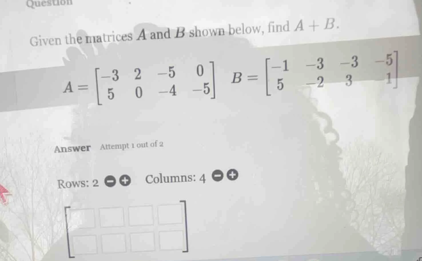 question given the matrices a and b shown below, find a + b. a = \\begi…