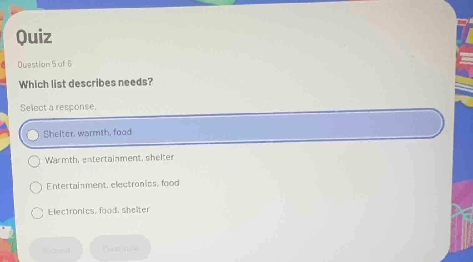 quiz question 5 of 6 which list describes needs? select a response. - s…