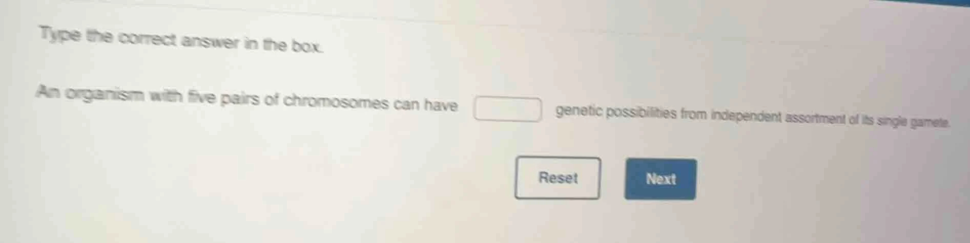 type the correct answer in the box. an organism with five pairs of chro…