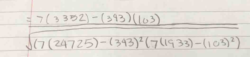 = \\frac{7(3352) - (393)(103)}{\\sqrt{(7(24725) - (393)^2)(7(1933) - (1…