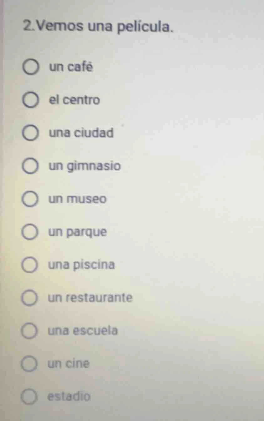 2.vemos una pelicula. un café el centro una ciudad un gimnasio un museo…