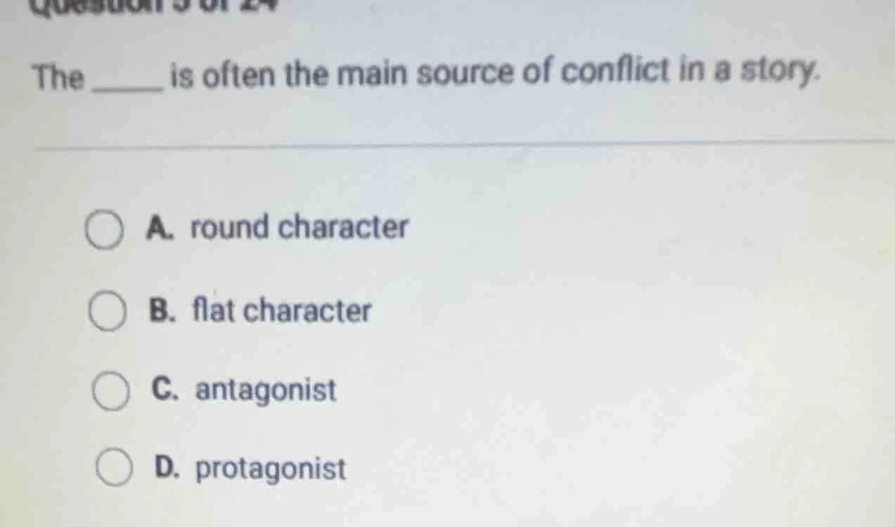 the ______ is often the main source of conflict in a story. a. round ch…