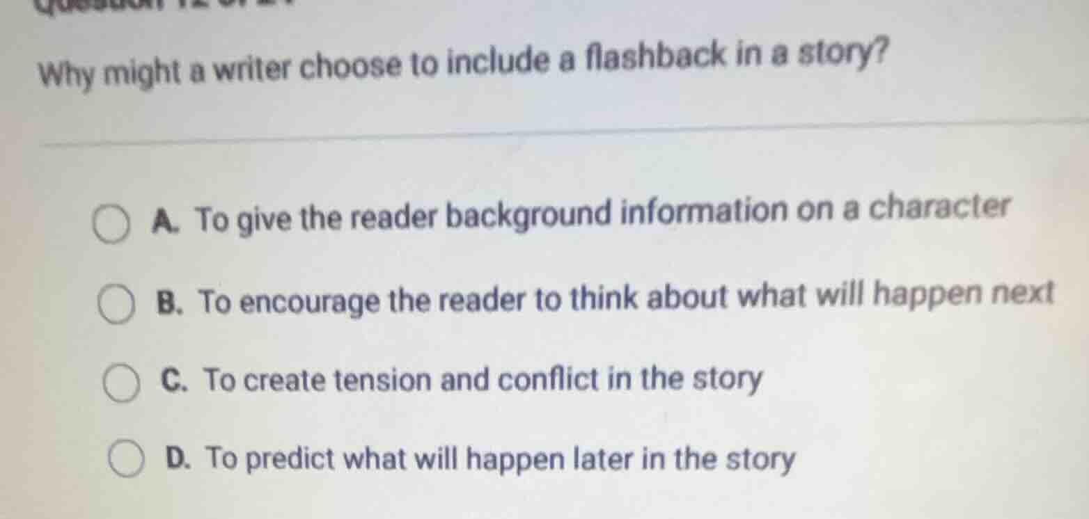 why might a writer choose to include a flashback in a story? a. to give…
