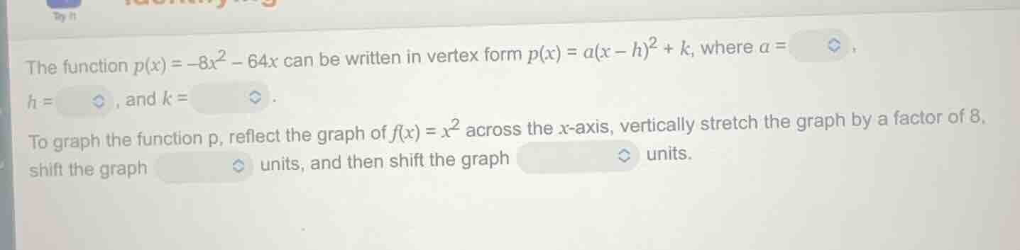 the function $p(x) = -8x^2 - 64x$ can be written in vertex form $p(x) =…