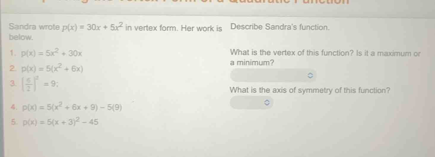 sandra wrote $p(x) = 30x + 5x^2$ in vertex form. her work is below. 1. …
