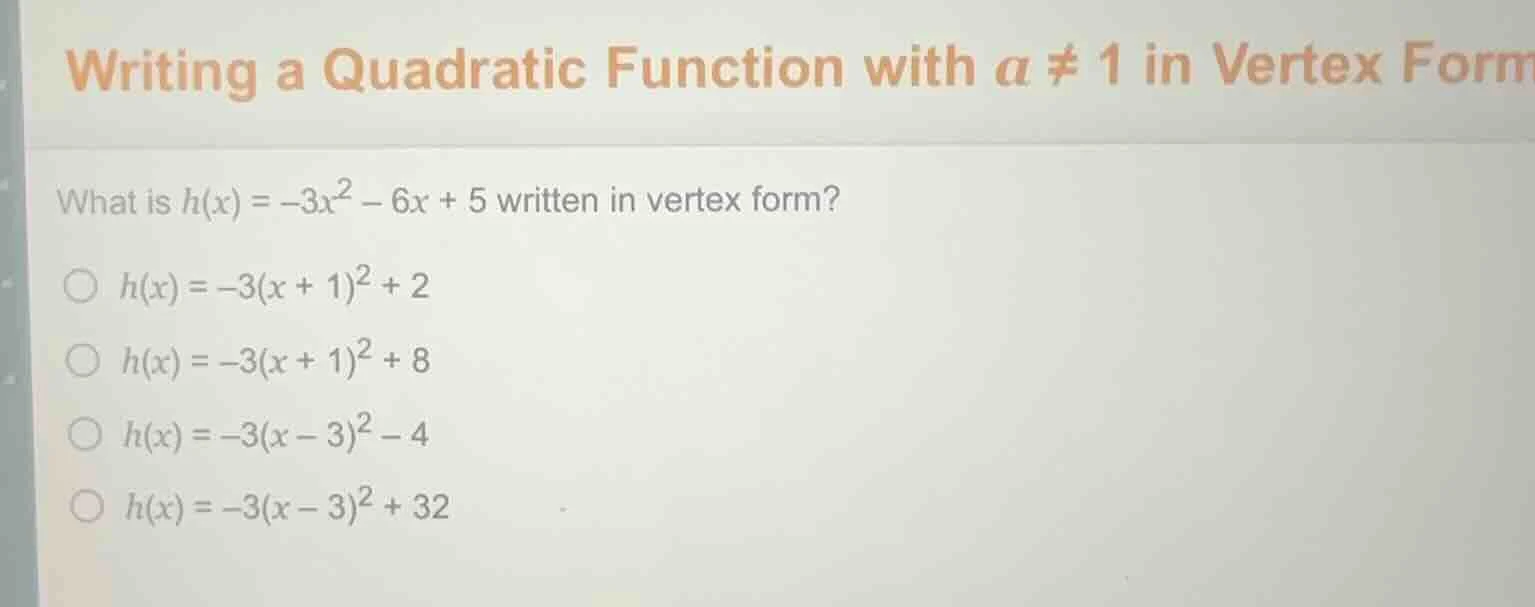 writing a quadratic function with a ≠ 1 in vertex form what is $h(x) = …
