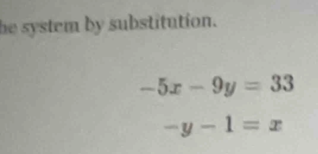 he system by substitution. $-5x - 9y = 33$ $-y - 1 = x$