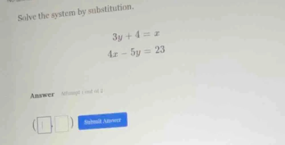 solve the system by substitution. $3y + 4 = x$ $4x - 5y = 23$ answer at…