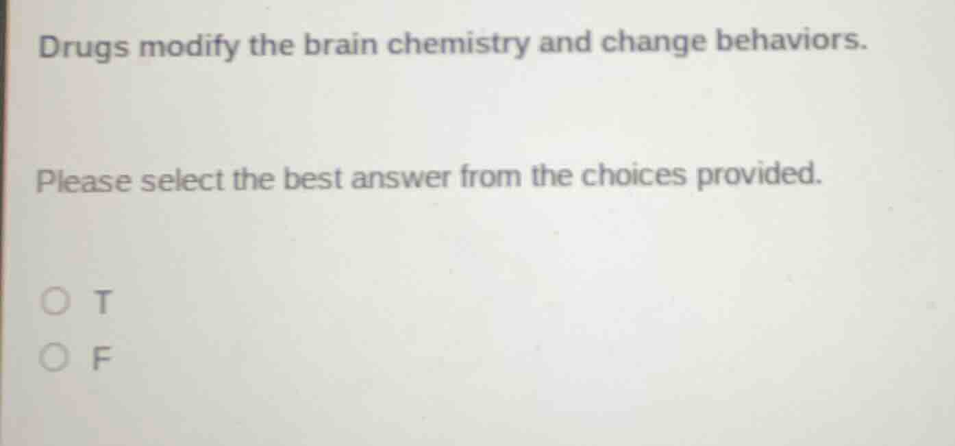 drugs modify the brain chemistry and change behaviors. please select th…