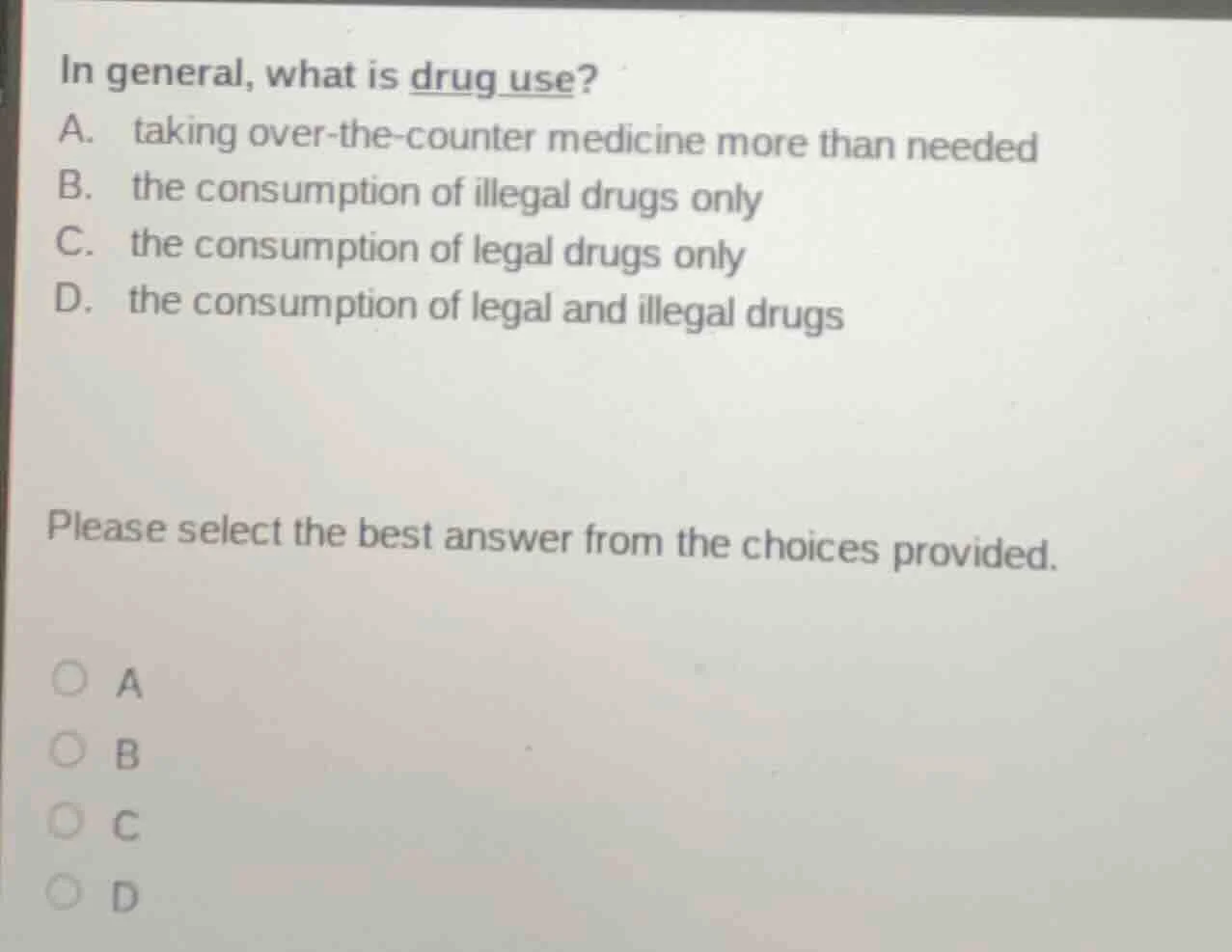 in general, what is drug use? a. taking over-the-counter medicine more …