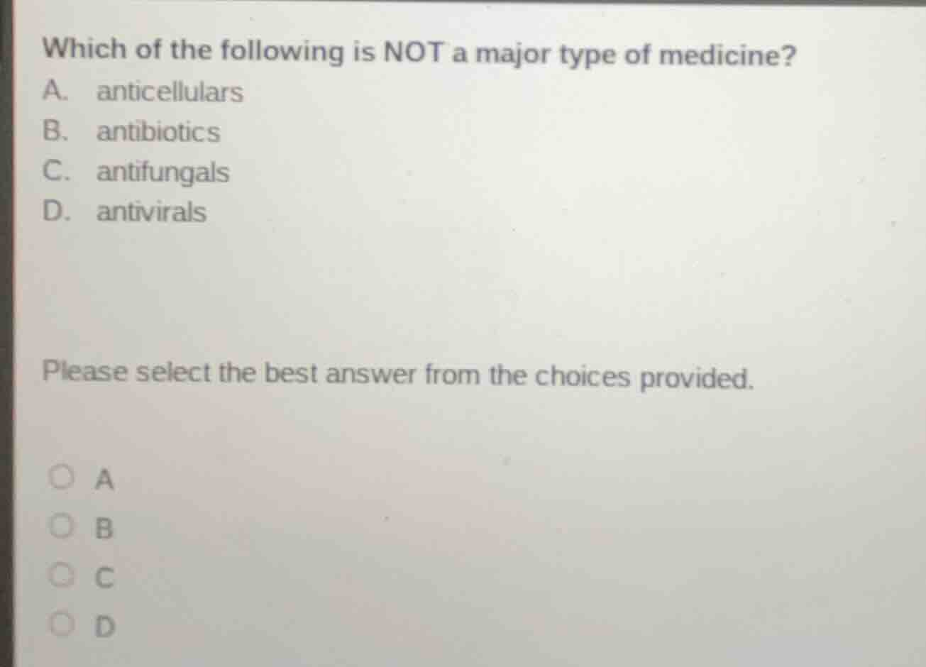which of the following is not a major type of medicine? a. anticellular…