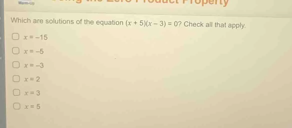 which are solutions of the equation (x + 5)(x − 3) = 0? check all that …