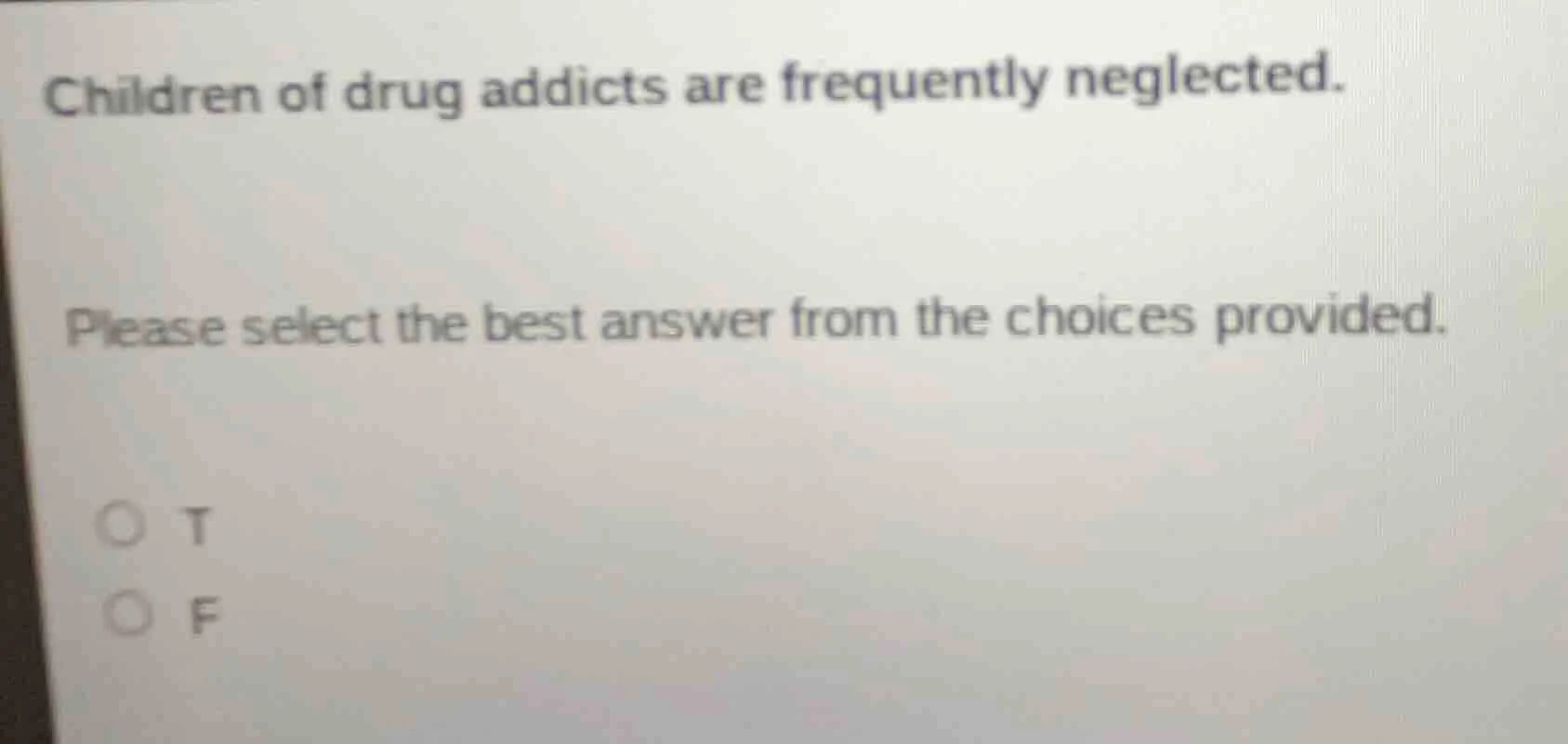 children of drug addicts are frequently neglected. please select the be…