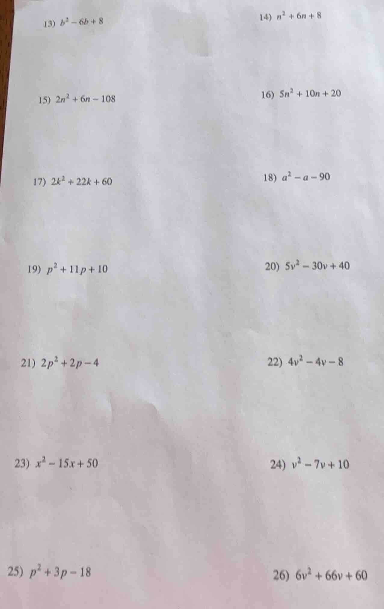 13) $b^2 - 6b + 8$ 14) $n^2 + 6n + 8$ 15) $2n^2 + 6n - 108$ 16) $5n^2 +…