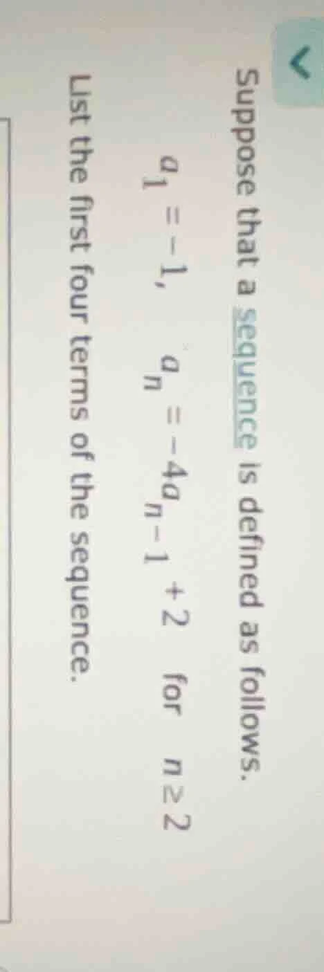 suppose that a sequence is defined as follows. $a_1 = -1$, $a_n = -4a_{…