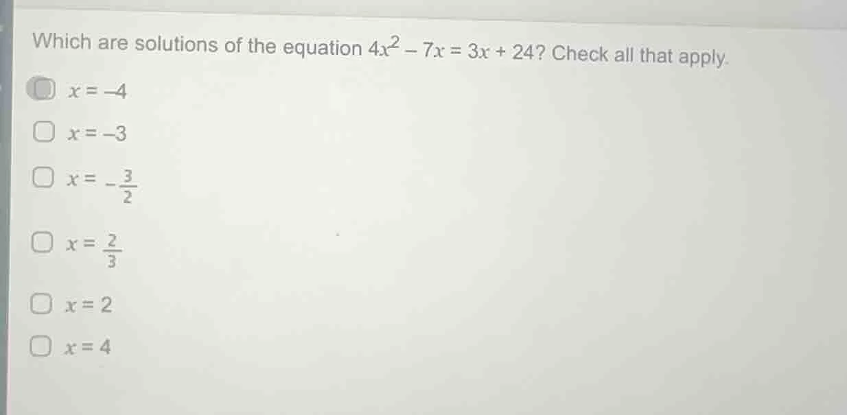 which are solutions of the equation $4x^2 - 7x = 3x + 24$? check all th…