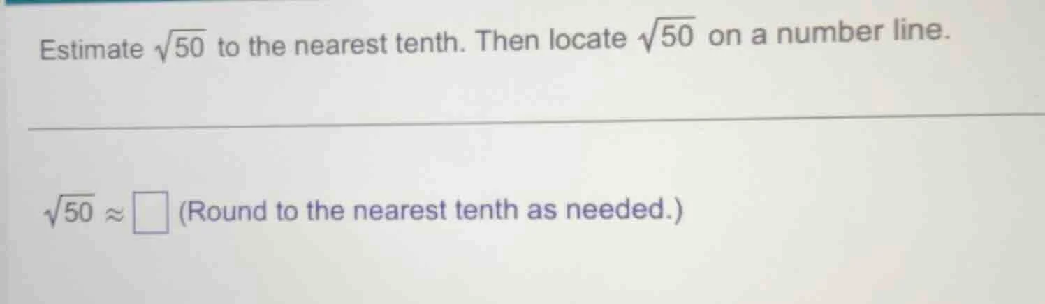 estimate \\(\\sqrt{50}\\) to the nearest tenth. then locate \\(\\sqrt{5…