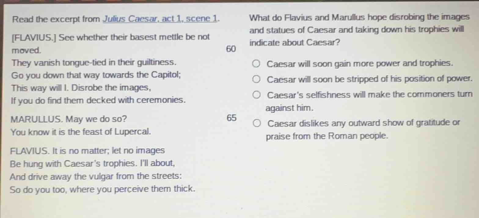 read the excerpt from julius caesar, act 1, scene 1. flavius. see wheth…
