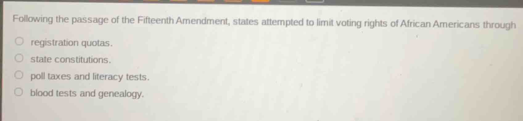 following the passage of the fifteenth amendment, states attempted to l…
