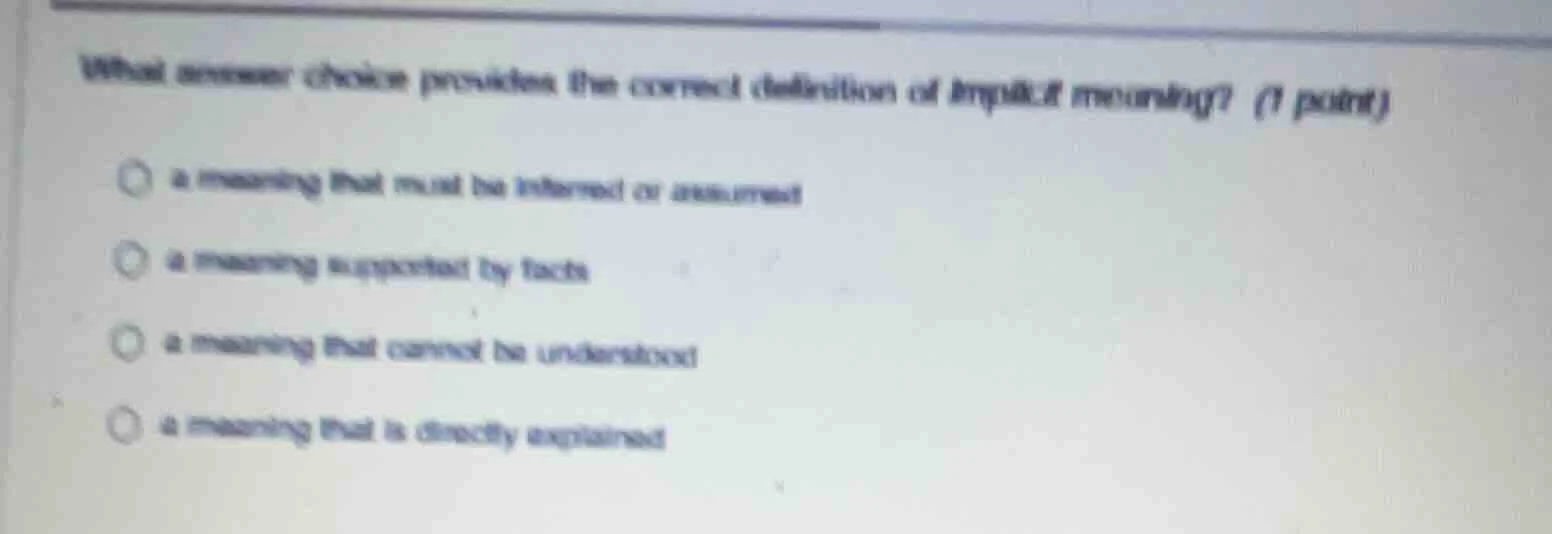 what answer choice provides the correct definition of implicit meaning?…