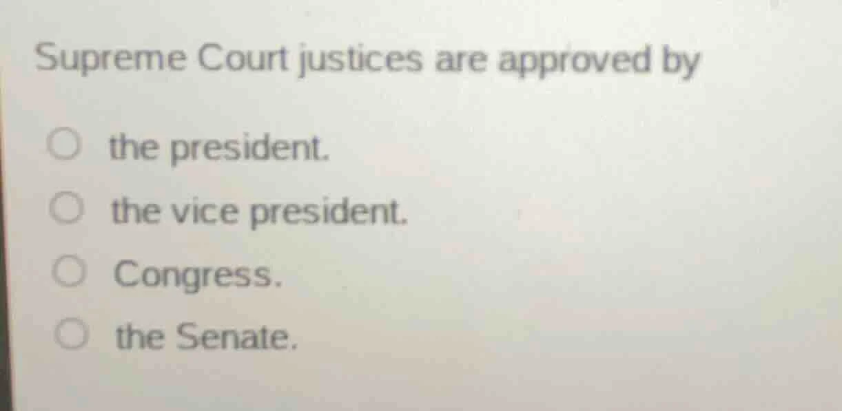 supreme court justices are approved by the president. the vice presiden…
