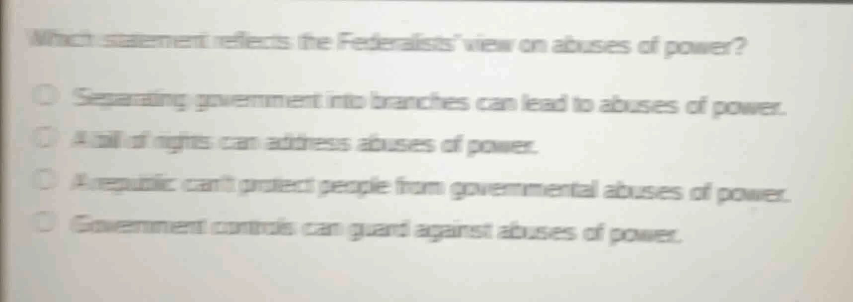 which statement reflects the federalists’ view on abuses of power? - se…