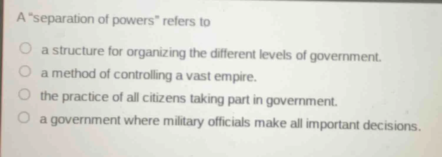 a \separation of powers\ refers to a structure for organizing the diffe…