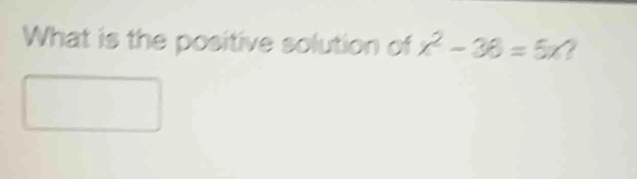 what is the positive solution of $x^2 - 36 = 5x$?
