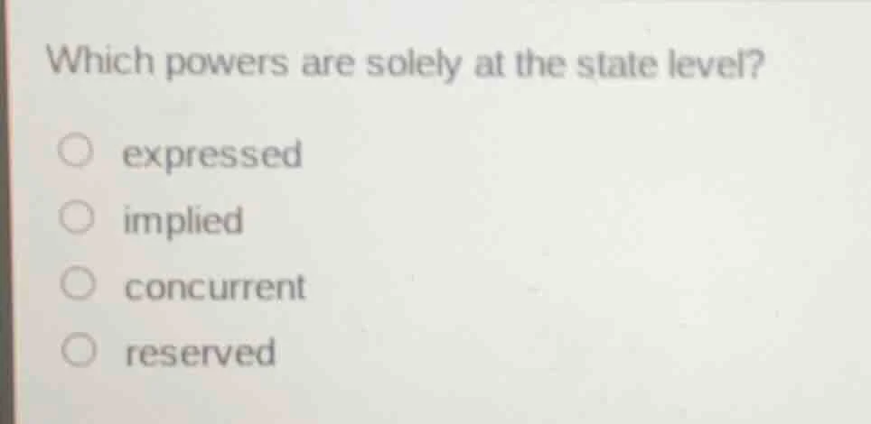 which powers are solely at the state level? ○ expressed ○ implied ○ con…
