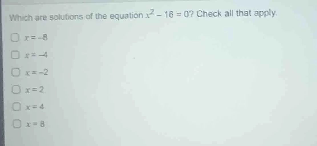 which are solutions of the equation $x^2 - 16 = 0$? check all that appl…