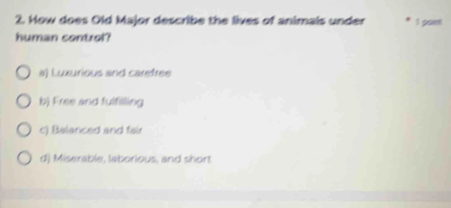 2. how does old major describe the lives of animals under human control…