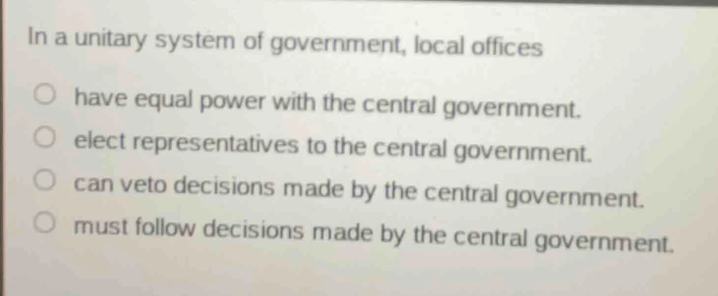 in a unitary system of government, local offices have equal power with …