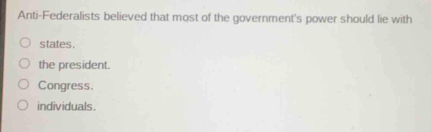 anti-federalists believed that most of the governments power should lie…