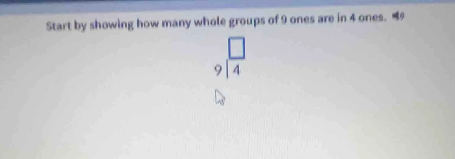 start by showing how many whole groups of 9 ones are in 4 ones. $\begin…