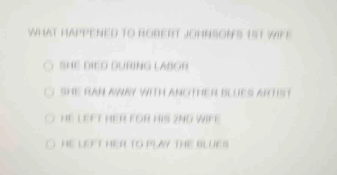 what happened to robert johnsons 1st wife ○ she died during labor ○ she…
