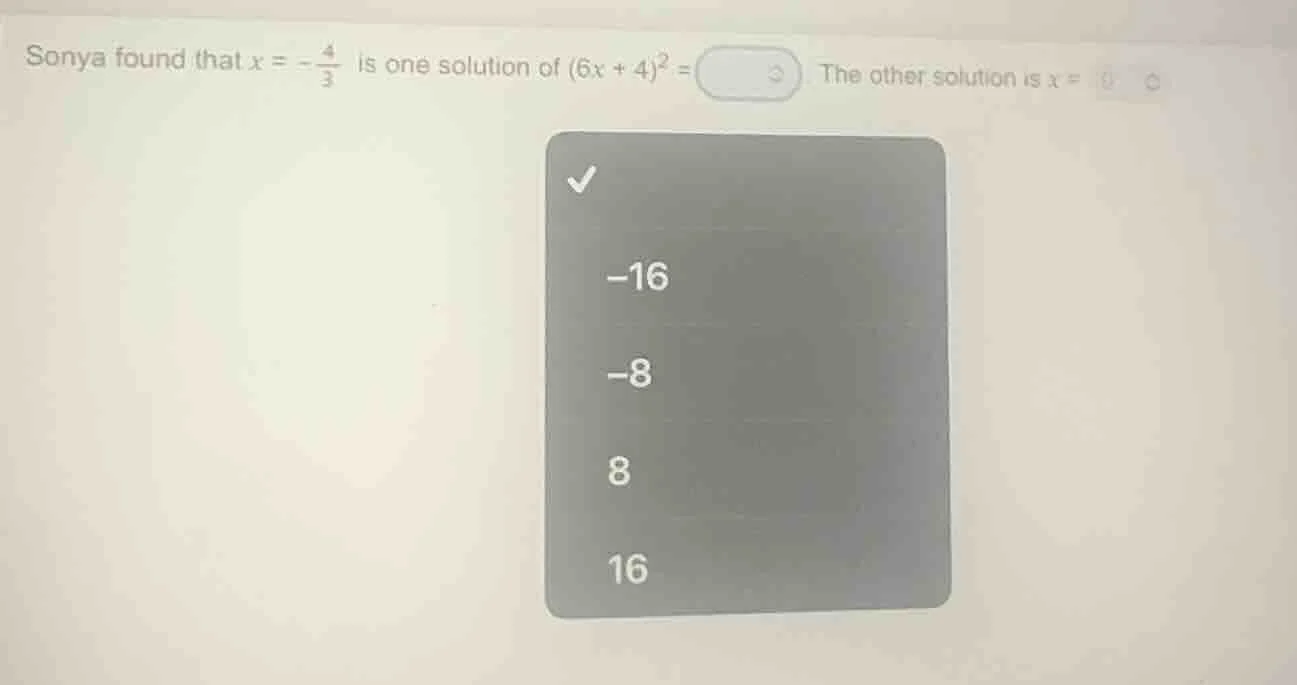 sonya found that ( x = -\frac{4}{3} ) is one solution of ( (6x + 4)^2 =…