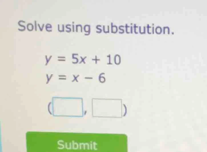solve using substitution. ( y = 5x + 10 ) ( y = x - 6 ) ( (square, squa…