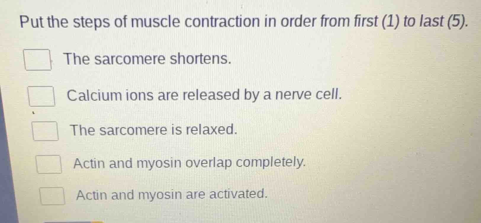 put the steps of muscle contraction in order from first (1) to last (5)…