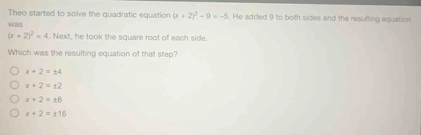 theo started to solve the quadratic equation $(x + 2)^2 - 9 = -5$. he a…