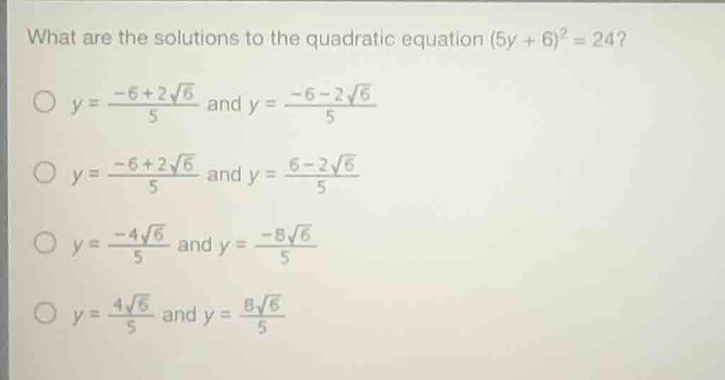 what are the solutions to the quadratic equation $(5y + 6)^2 = 24$? $\\…