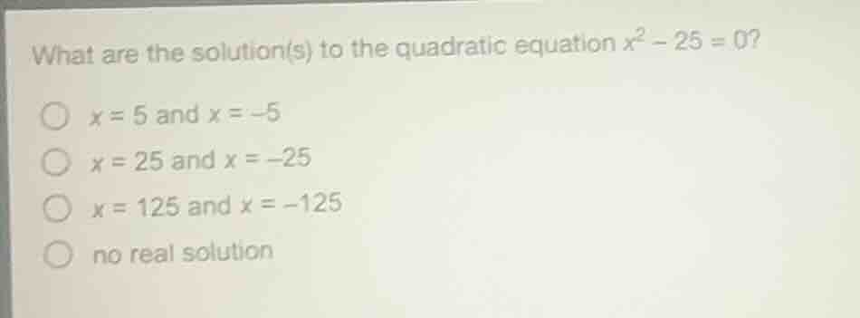 what are the solution(s) to the quadratic equation $x^2 - 25 = 0$? \\bi…