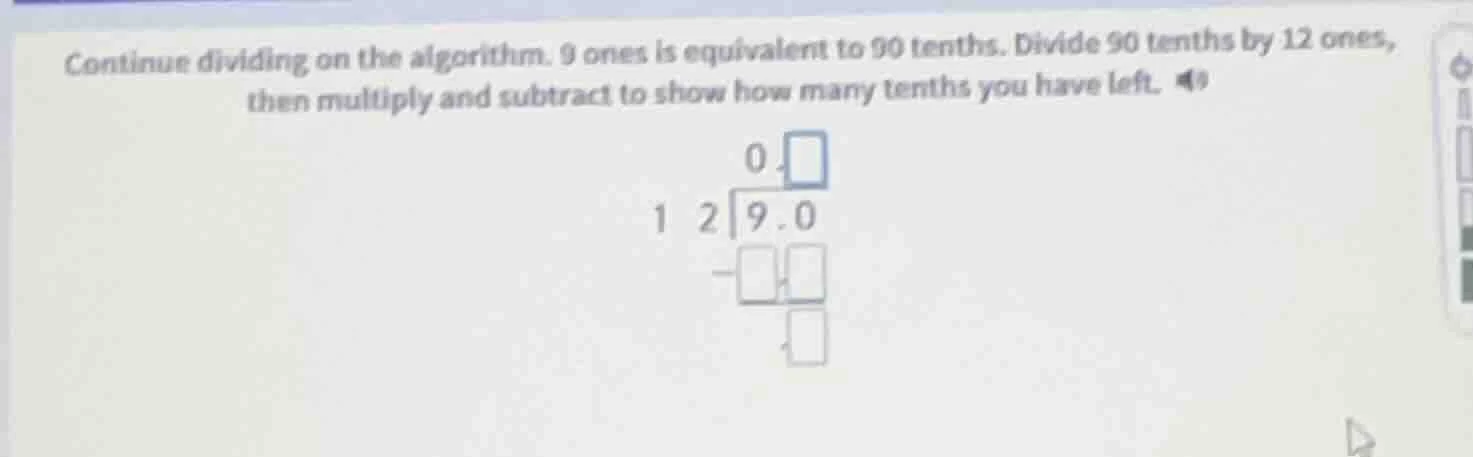 continue dividing on the algorithm. 9 ones is equivalent to 90 tenths. …