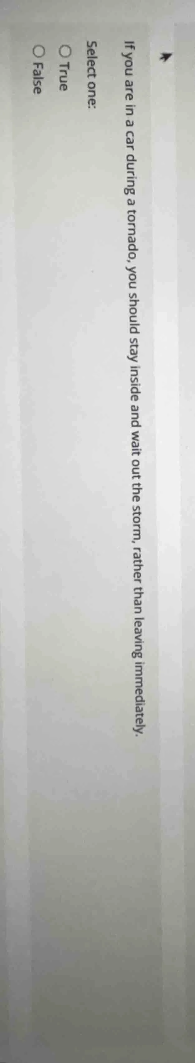 if you are in a car during a tornado, you should stay inside and wait o…